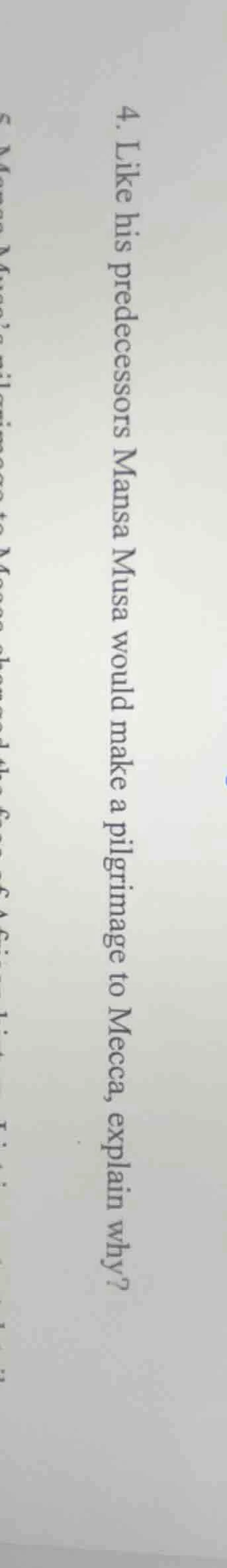 4. like his predecessors mansa musa would make a pilgrimage to mecca, e…