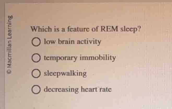 which is a feature of rem sleep? low brain activity temporary immobilit…