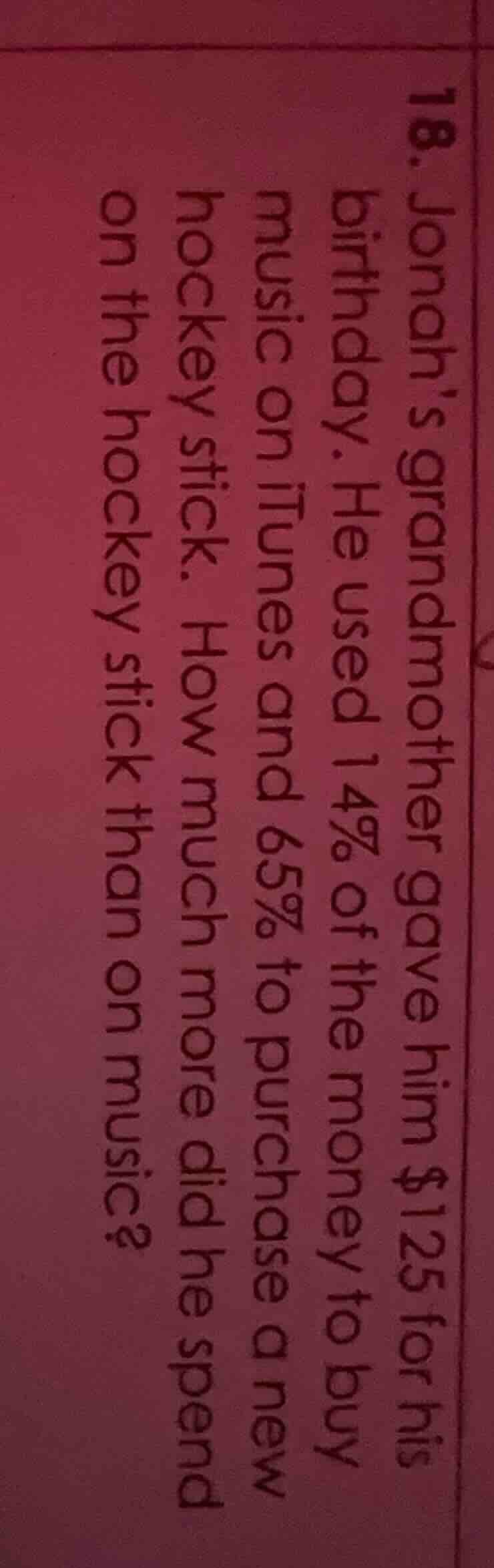 18. jonah’s grandmother gave him $125 for his birthday. he used 14% of …