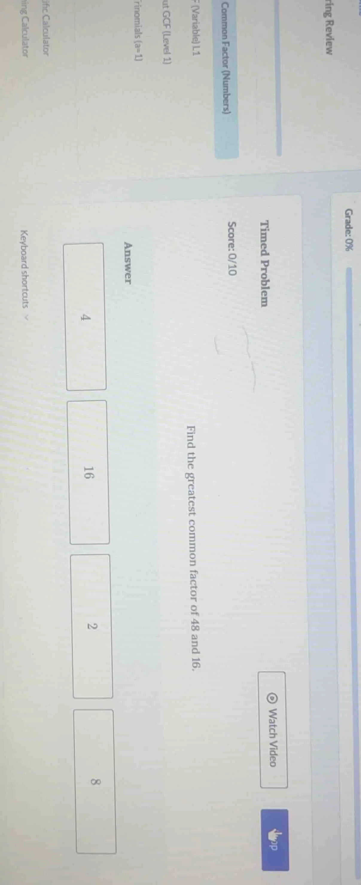 timed problem score: 0/10 find the greatest common factor of 48 and 16.…