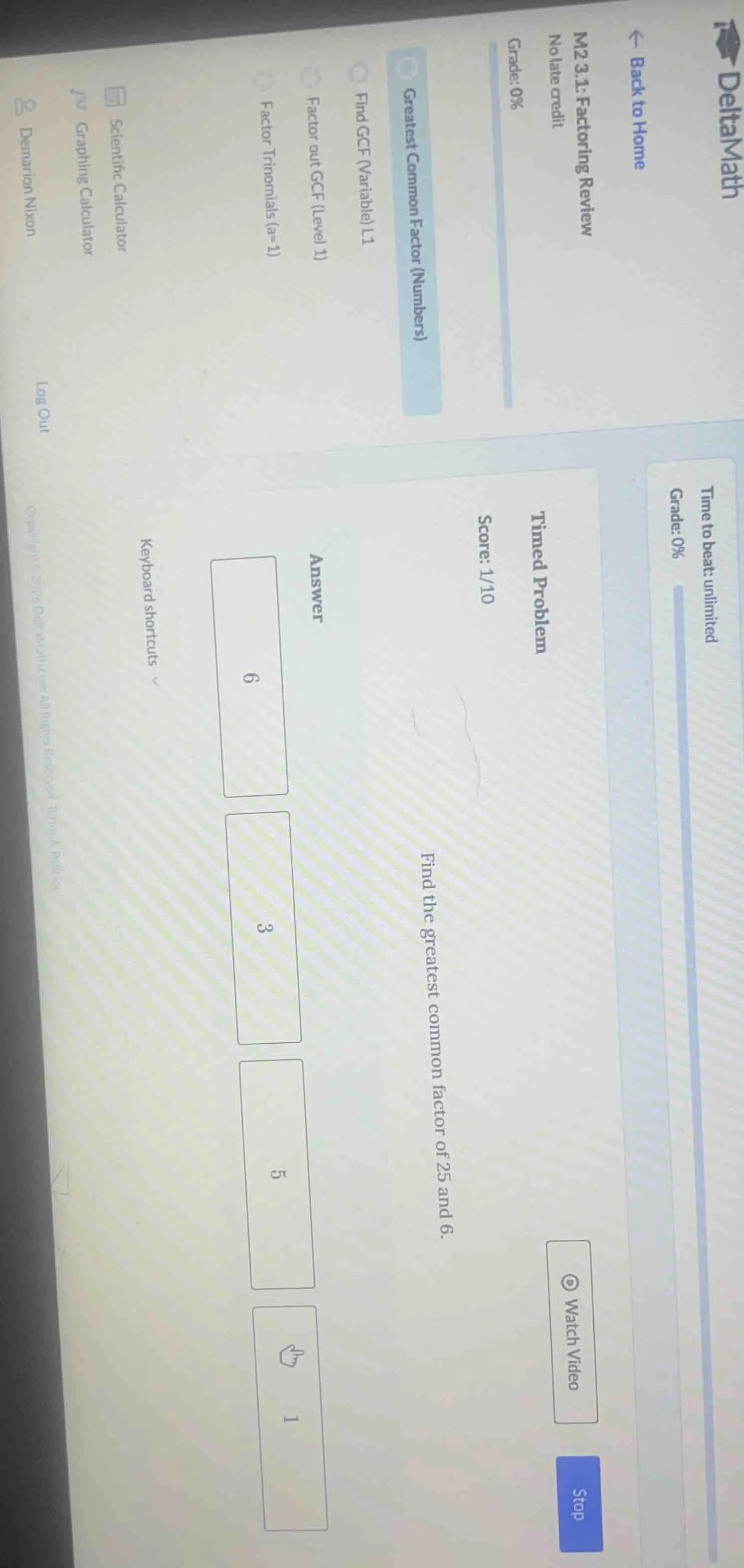 timed problem score: 1/10 find the greatest common factor of 25 and 6. …