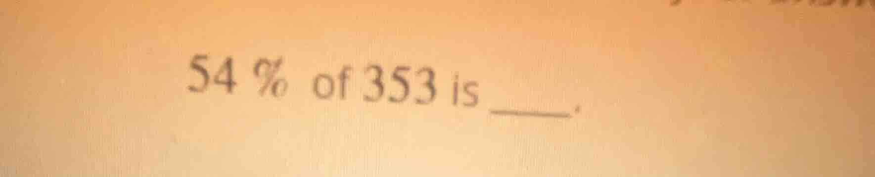 54 % of 353 is ____.