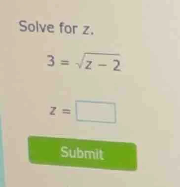 solve for z. 3 = \\sqrt{z - 2} z = \\square submit