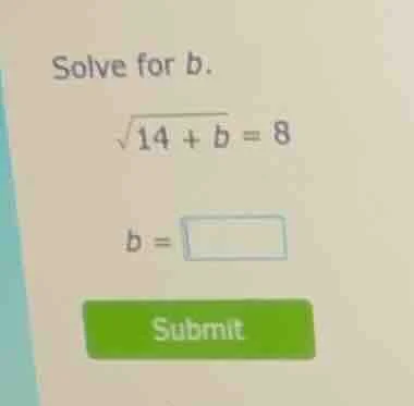 solve for b.\\(sqrt{14 + b} = 8\\)\\(b = \\square\\)submit