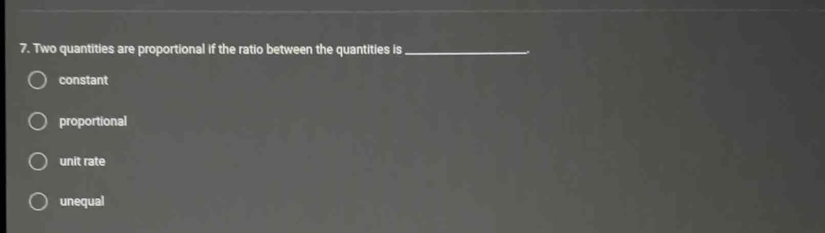 7. two quantities are proportional if the ratio between the quantities …