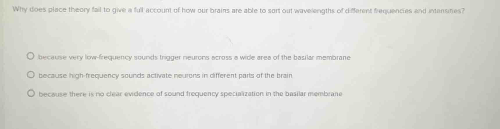 why does place theory fail to give a full account of how our brains are…