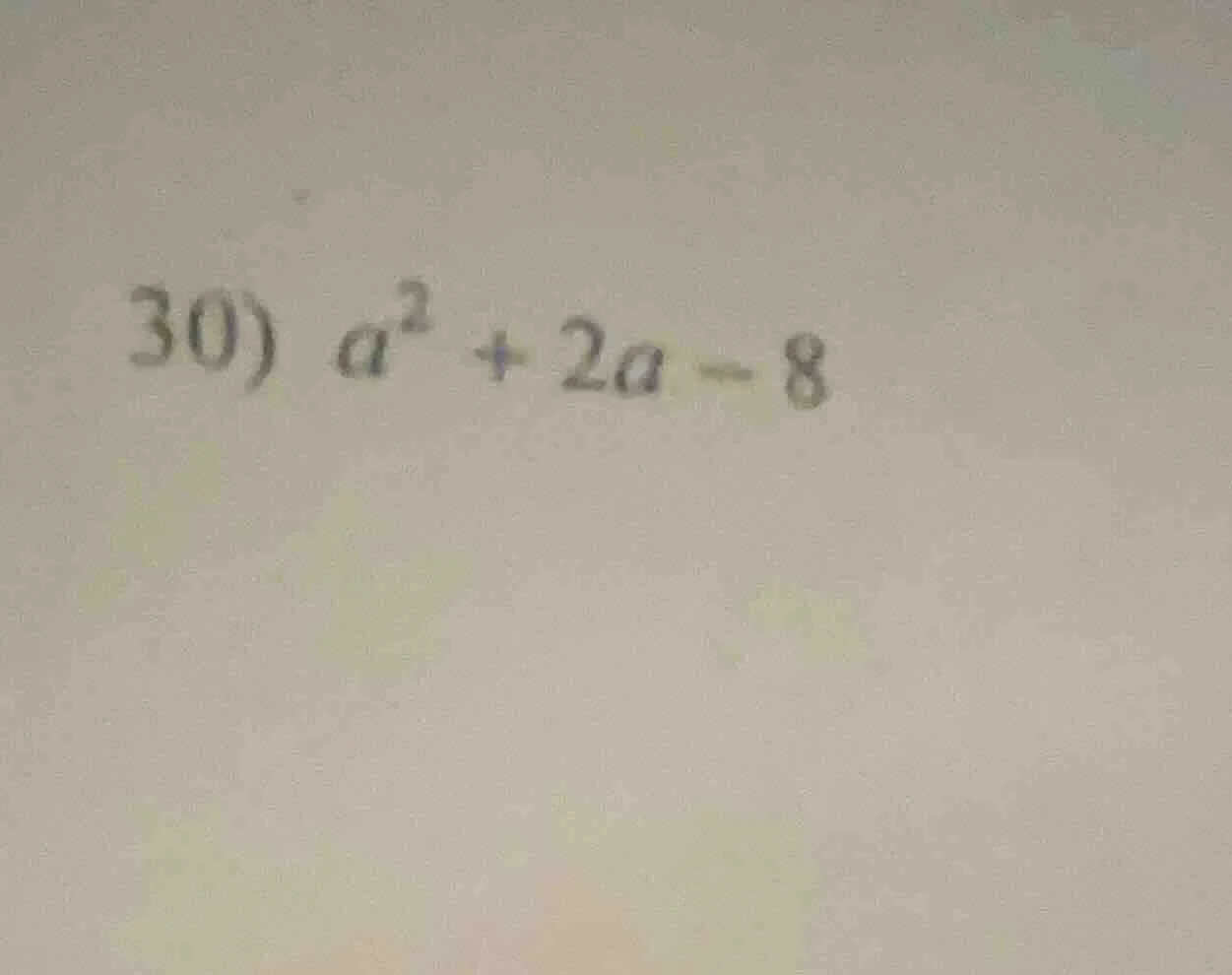 30) $a^2 + 2a - 8$