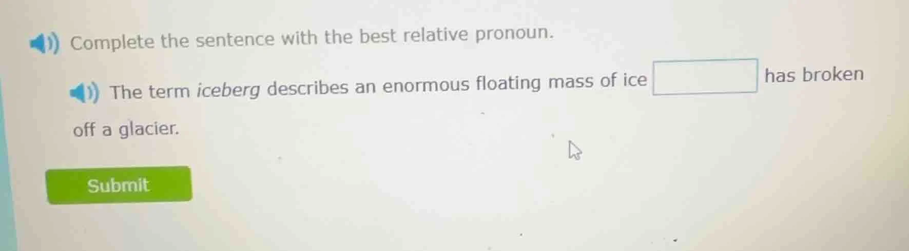 complete the sentence with the best relative pronoun. the term iceberg …