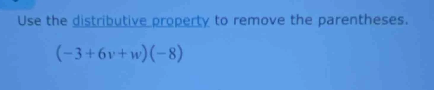 use the distributive property to remove the parentheses. (-3 + 6v + w)(…