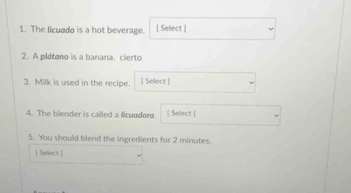 1. the licuado is a hot beverage. select 2. a plátano is a banana. cier…