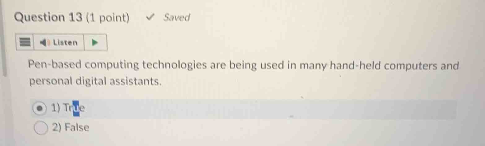 question 13 (1 point) saved listen pen - based computing technologies a…