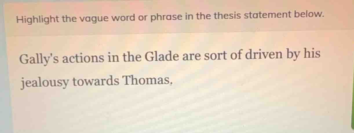 highlight the vague word or phrase in the thesis statement below. gally…