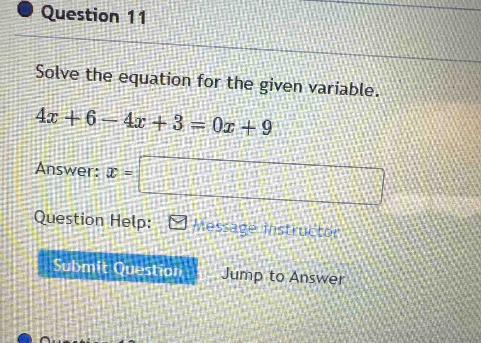 question 11 solve the equation for the given variable. $4x + 6 - 4x + 3…