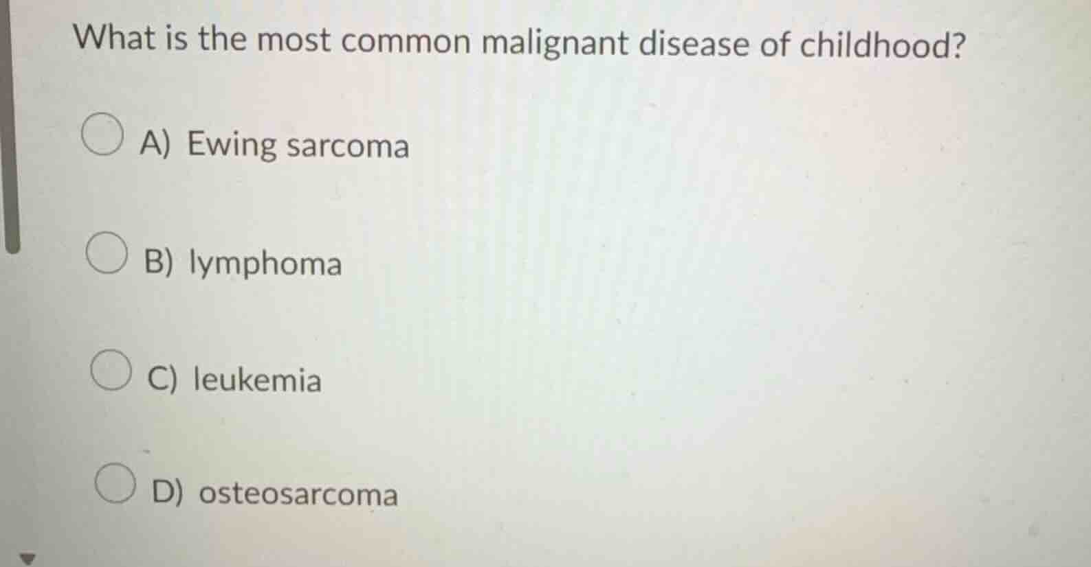 what is the most common malignant disease of childhood? a) ewing sarcom…