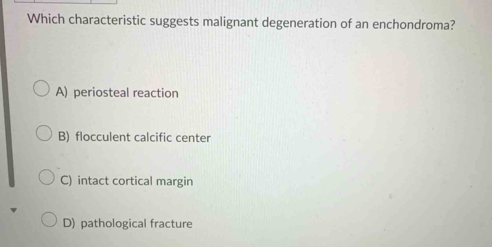 which characteristic suggests malignant degeneration of an enchondroma?…