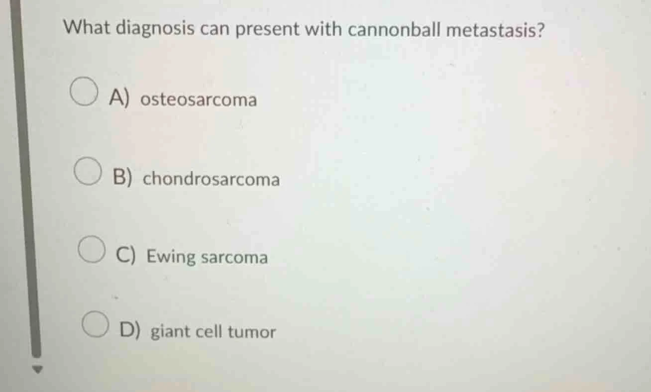 what diagnosis can present with cannonball metastasis? a) osteosarcoma …