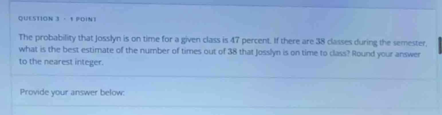 question 3 - 1 point the probability that josslyn is on time for a give…