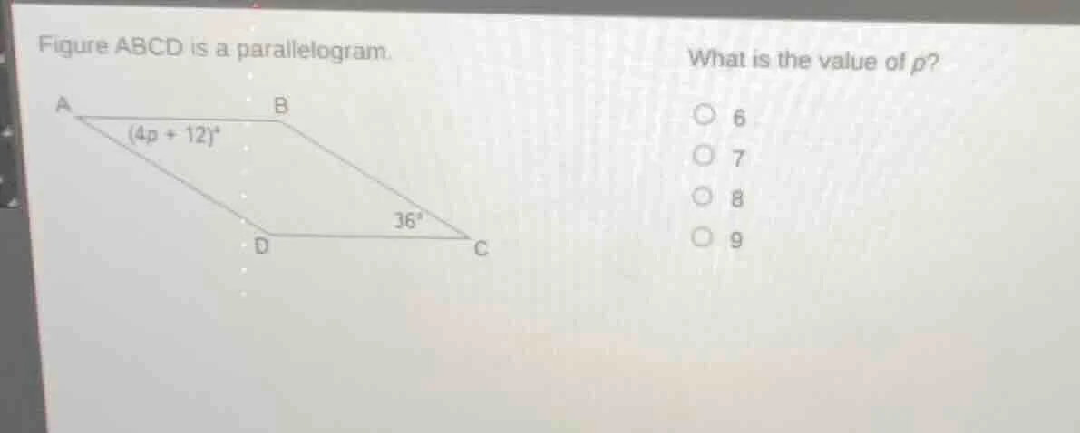 figure abcd is a parallelogram. what is the value of p? (4p + 12)° 36° …