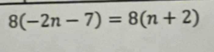 8(-2n - 7) = 8(n + 2)