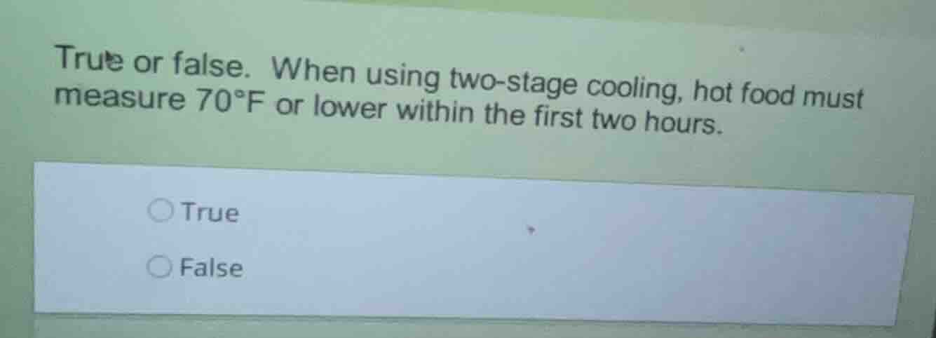 true or false. when using two - stage cooling, hot food must measure 70…