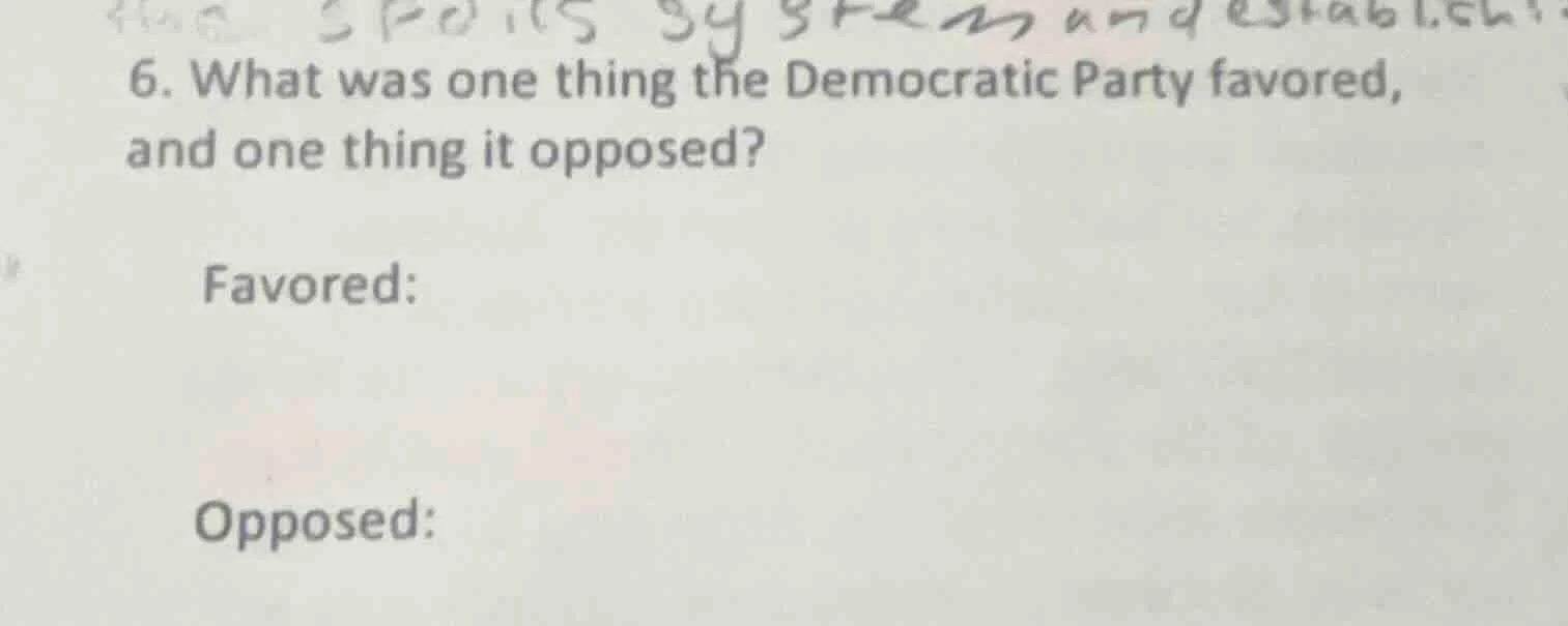 6. what was one thing the democratic party favored, and one thing it op…