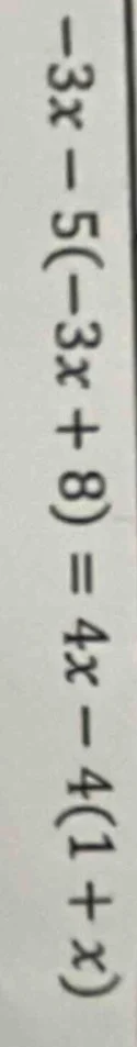 -3x - 5(-3x + 8) = 4x - 4(1 + x)