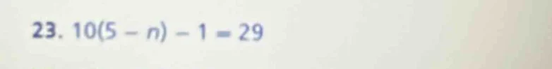 23. 10(5 - n) - 1 = 29