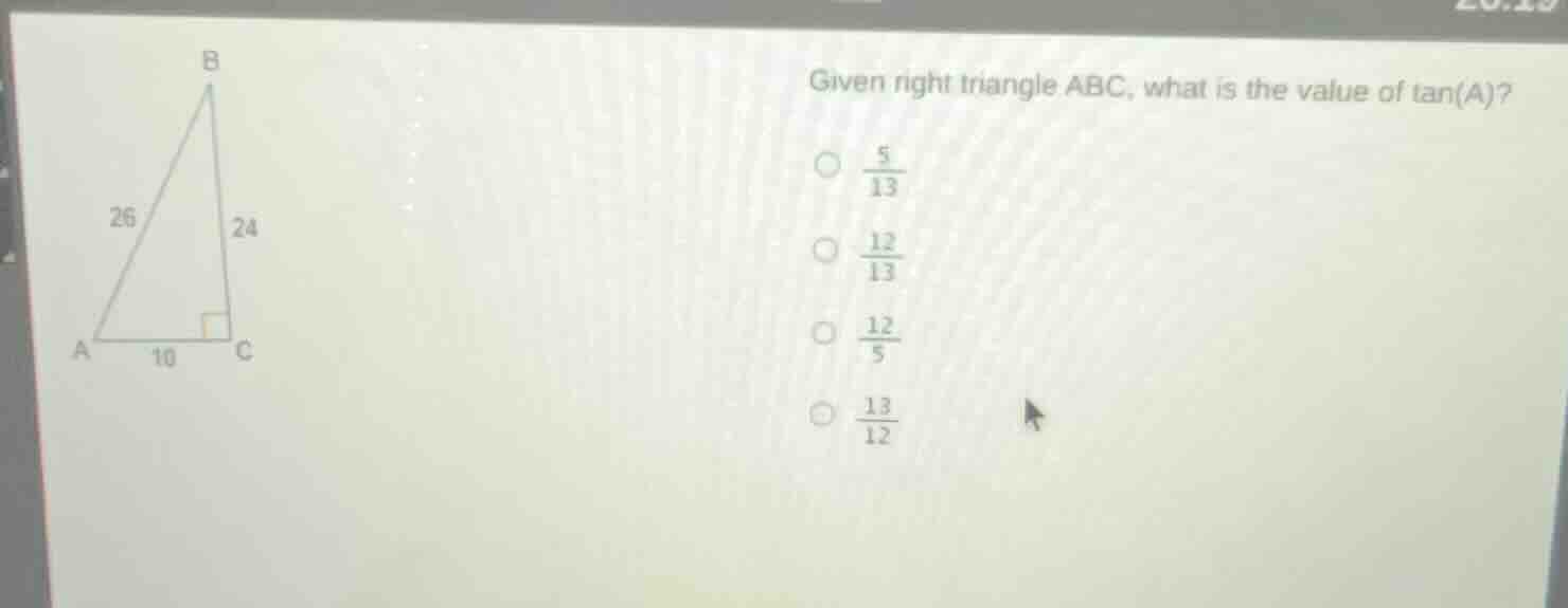 given right triangle abc, what is the value of tan(a)? $\\frac{5}{13}$ …