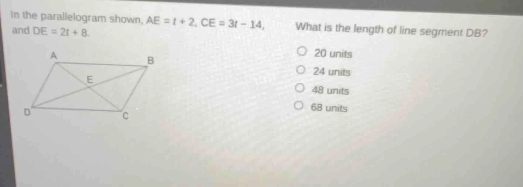 in the parallelogram shown, ae = t + 2, ce = 3t - 14, and de = 2t + 8. …