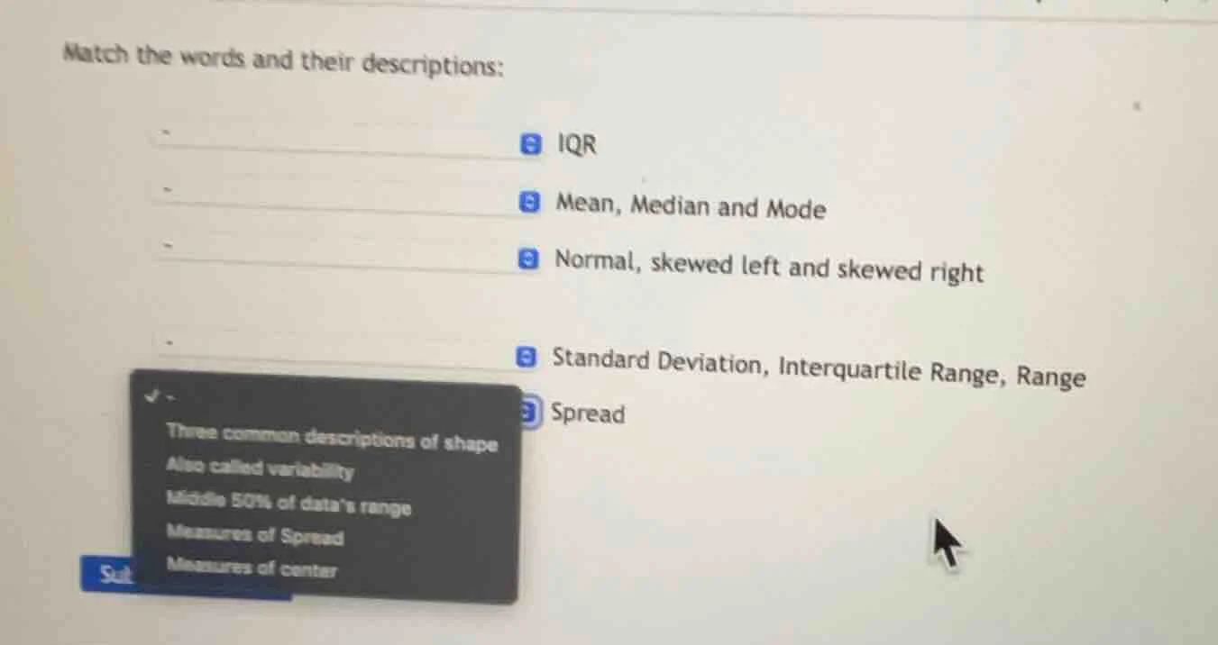 match the words and their descriptions: iqr mean, median and mode norma…
