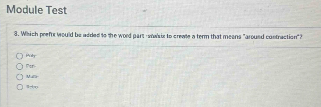 8. which prefix would be added to the word part -stalsis to create a te…