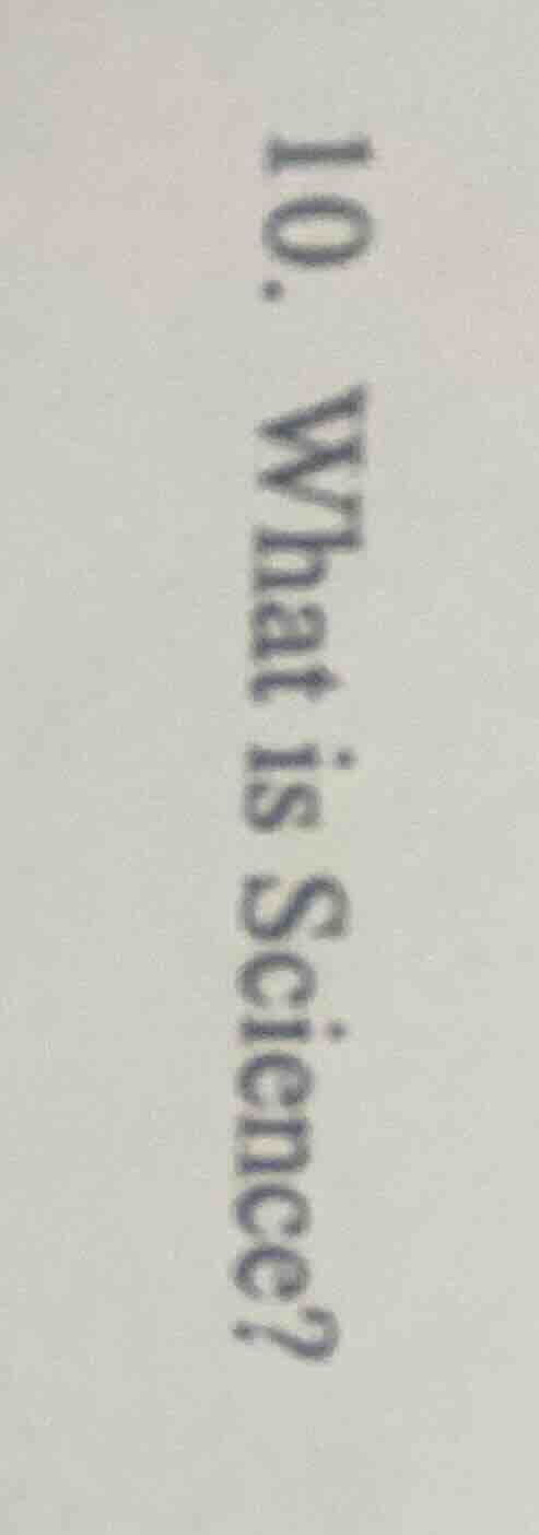 10. what is science?