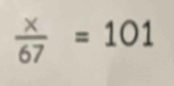 (\frac{x}{67} = 101)