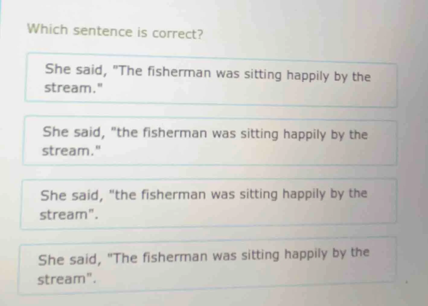 which sentence is correct? she said, \the fisherman was sitting happily…