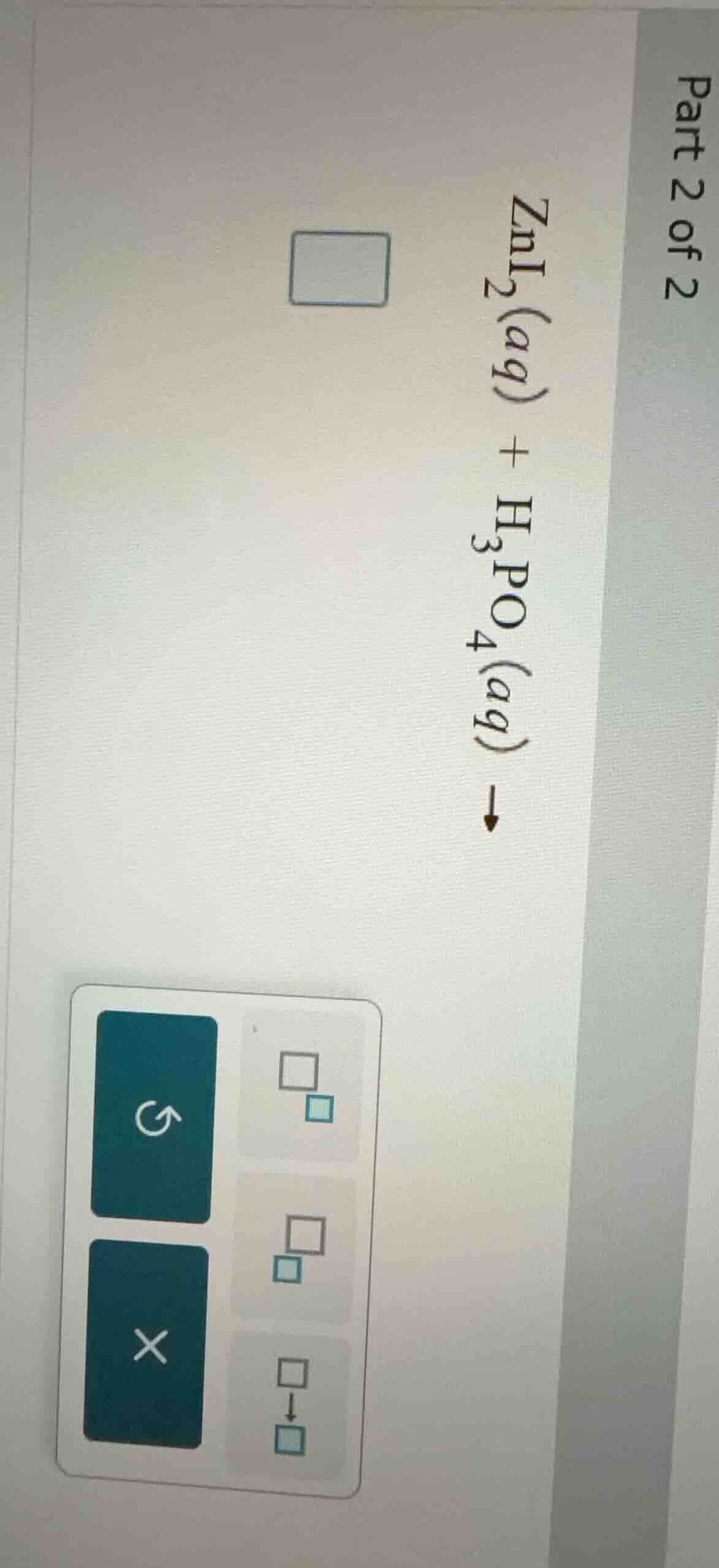 part 2 of 2 zni₂(aq) + h₃po₄(aq) →