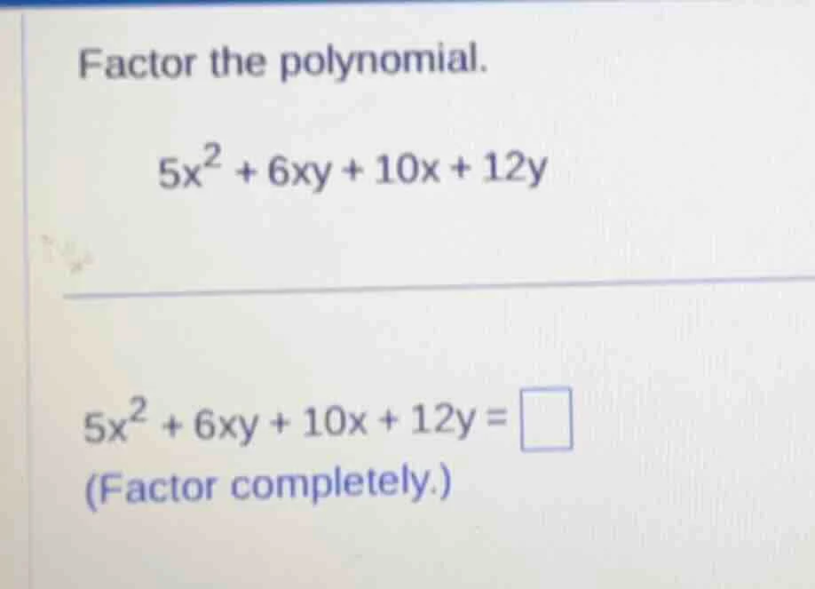 factor the polynomial. $5x^2 + 6xy + 10x + 12y$ $5x^2 + 6xy + 10x + 12y…