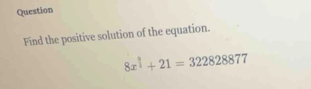 question find the positive solution of the equation. $8x^{\\frac{9}{4}}…