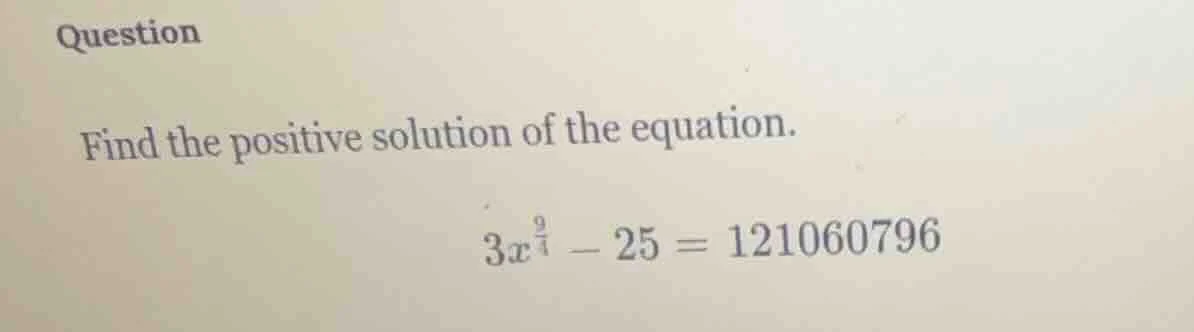 question find the positive solution of the equation. $3x^{\\frac{9}{4}}…