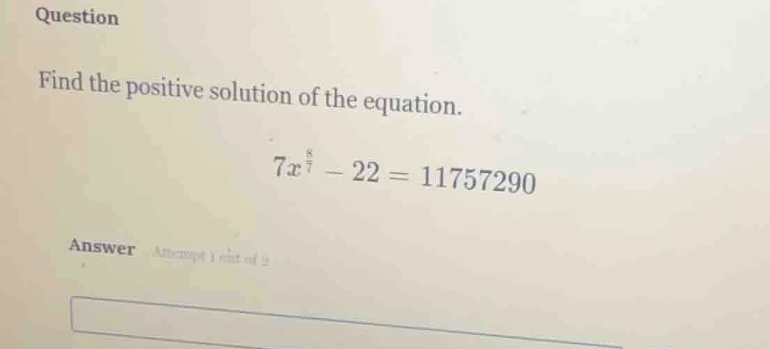 question find the positive solution of the equation. $7x^{\frac{8}{7}} …