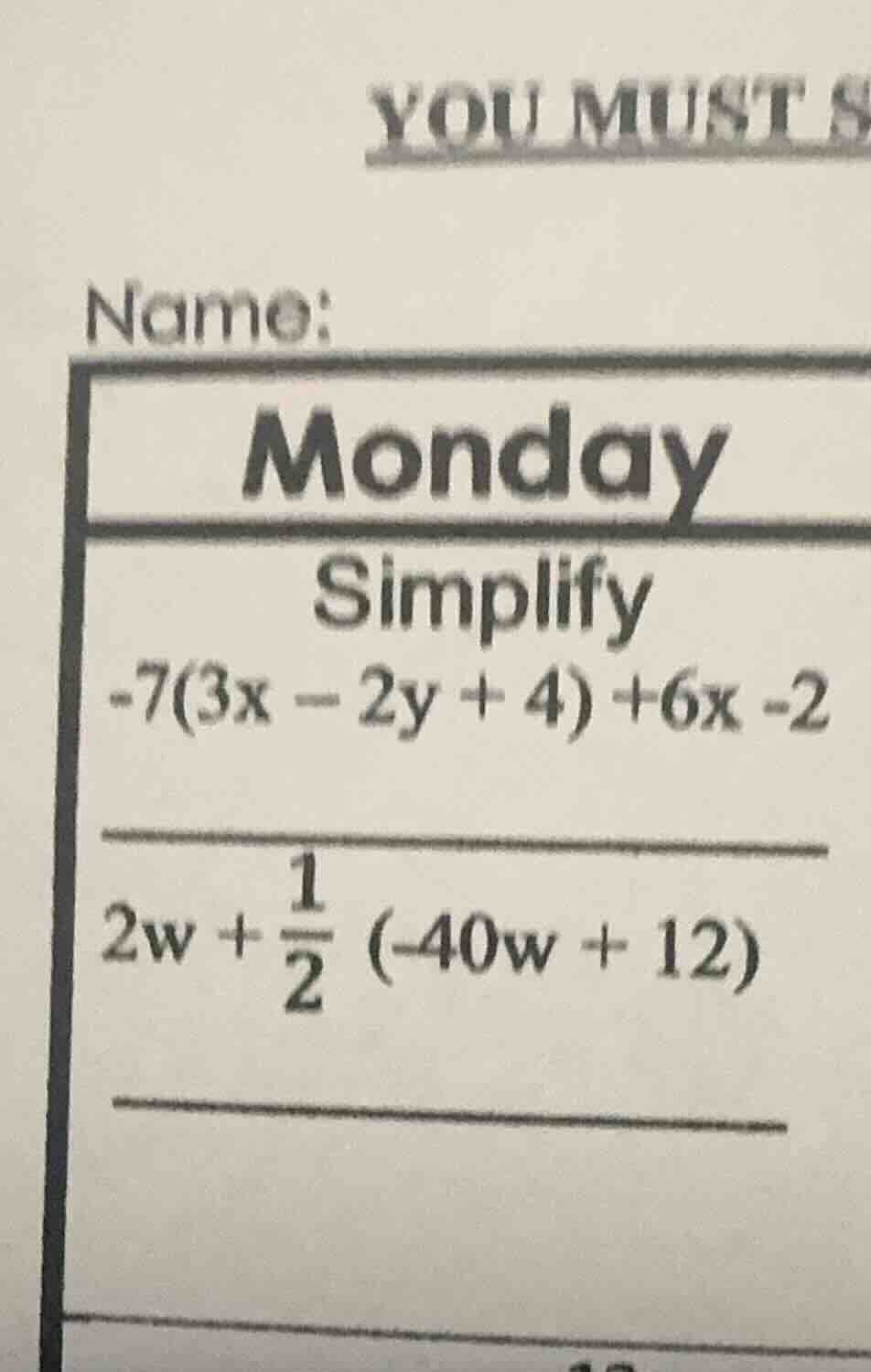you must sname:mondaysimplify$-7(3x - 2y + 4) +6x -2$$2w + \frac{1}{2} …