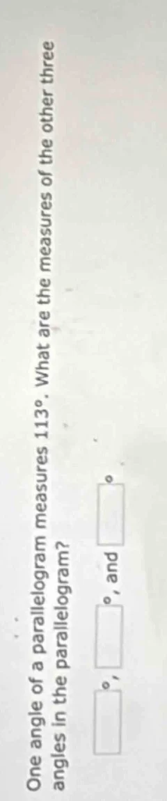 one angle of a parallelogram measures 113°. what are the measures of th…