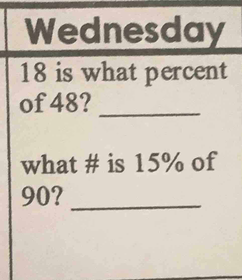 wednesday 18 is what percent of 48? what # is 15% of 90?