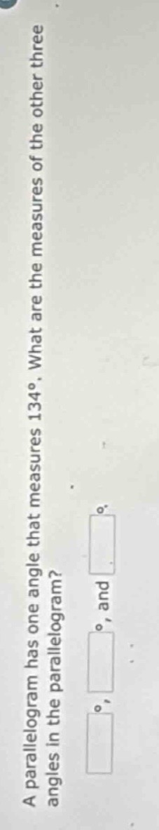 a parallelogram has one angle that measures 134°. what are the measures…