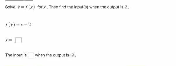 solve $y = f(x)$ for $x$. then find the input(s) when the output is 2 .…