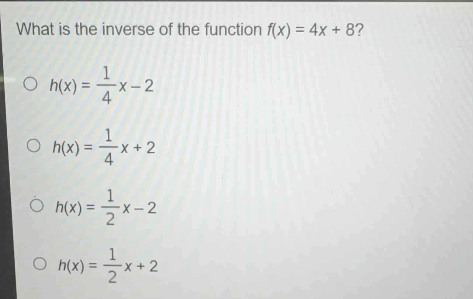 what is the inverse of the function $f(x) = 4x + 8$? $h(x) = \\frac{1}{…