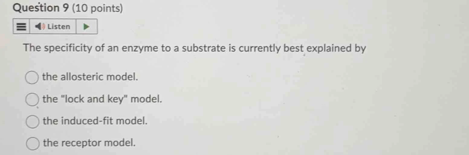 question 9 (10 points)listenthe specificity of an enzyme to a substrate…