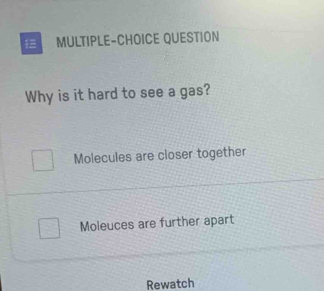 multiple-choice question why is it hard to see a gas? molecules are clo…