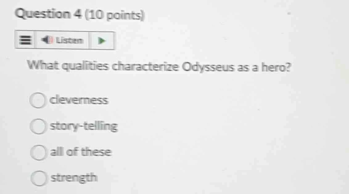 question 4 (10 points)listenwhat qualities characterize odysseus as a h…