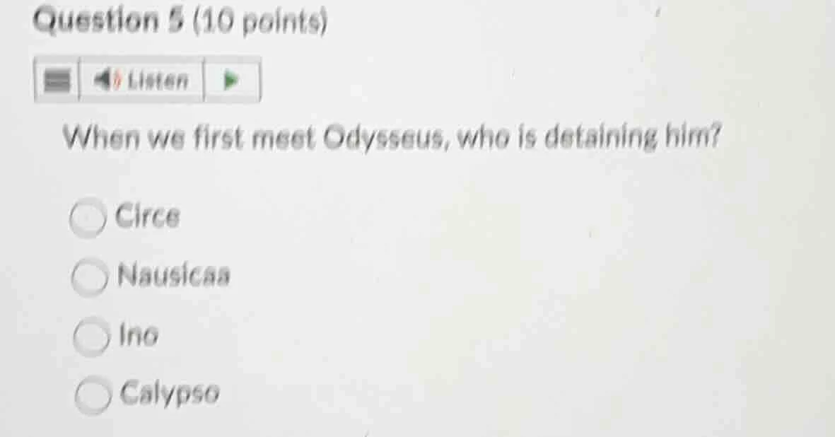 question 5 (10 points) listen when we first meet odysseus, who is detai…
