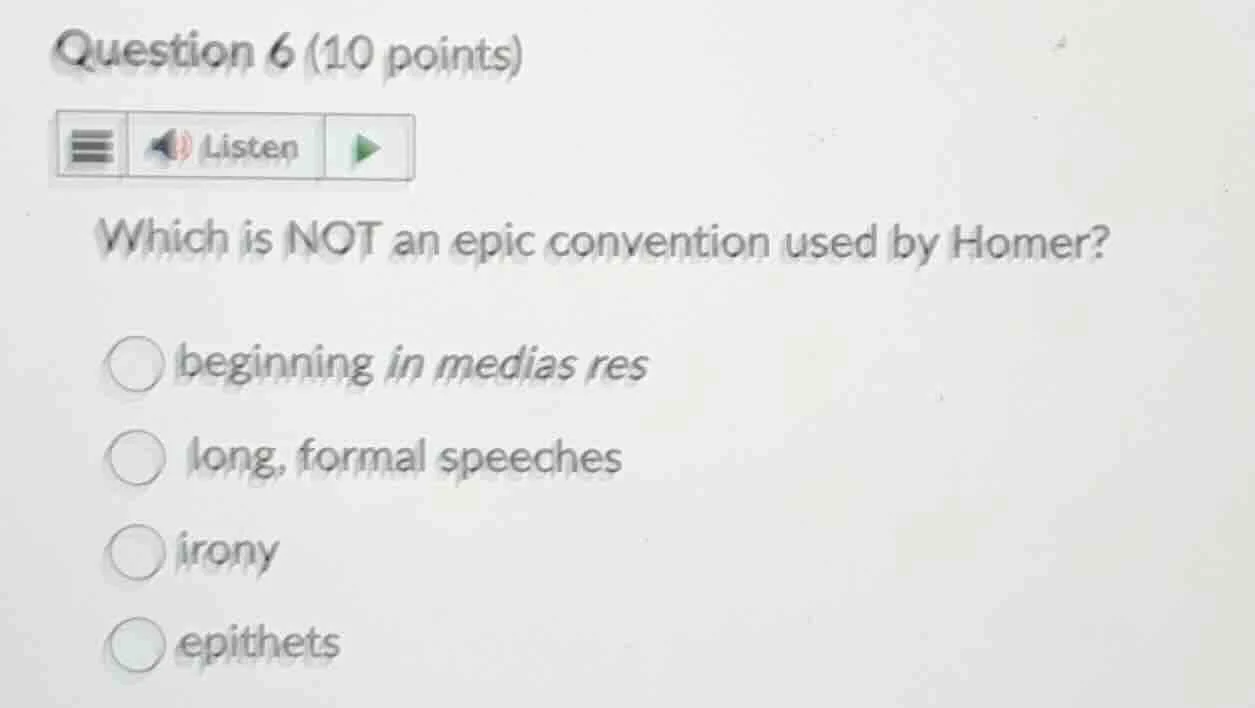 question 6 (10 points)listenwhich is not an epic convention used by hom…